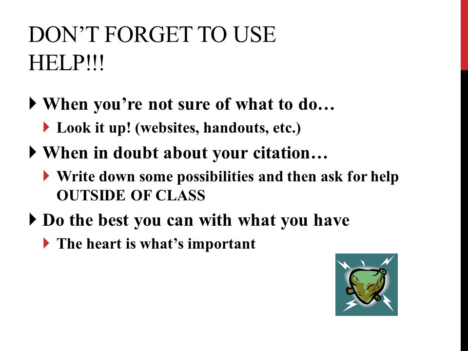 DON’T FORGET TO USE HELP!!.  When you’re not sure of what to do…  Look it up.
