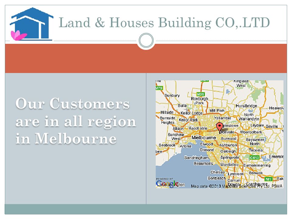 Our Customers are in all region in Melbourne Land & Houses Building CO,.LTD