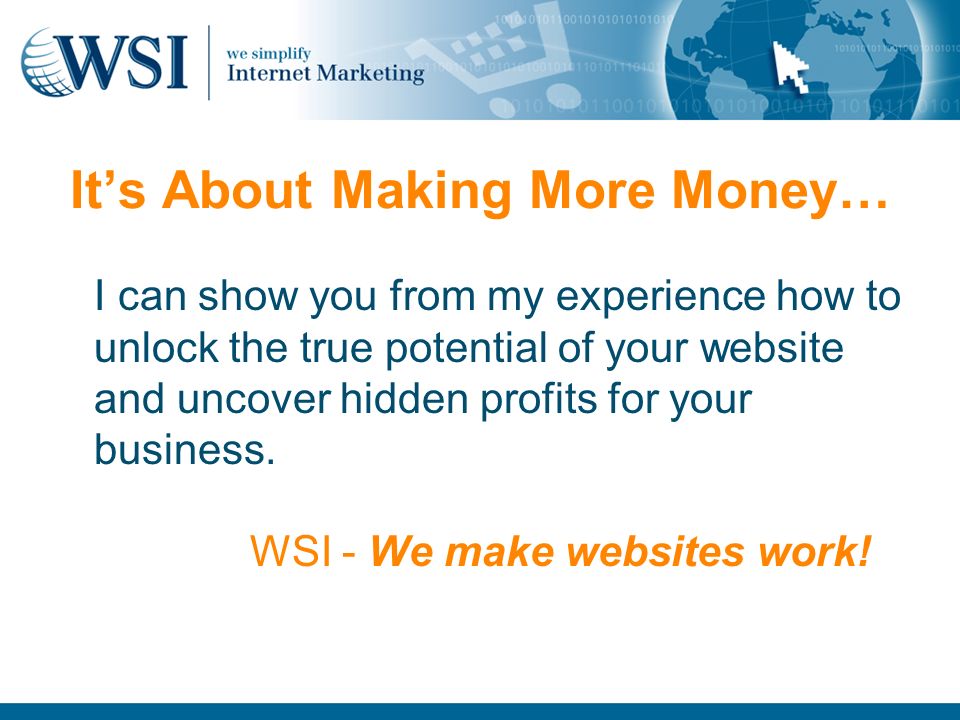 It’s About Making More Money… I can show you from my experience how to unlock the true potential of your website and uncover hidden profits for your business.