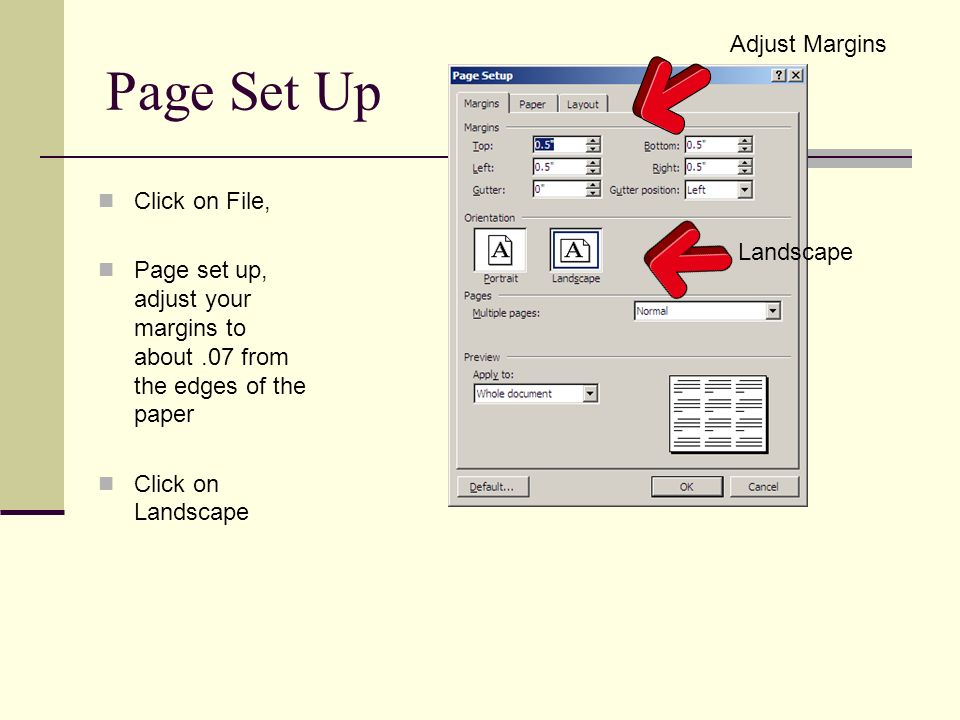 Click on File, Page set up, adjust your margins to about.07 from the edges of the paper Click on Landscape Landscape Adjust Margins Page Set Up