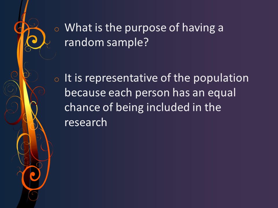 o What is the purpose of having a random sample.