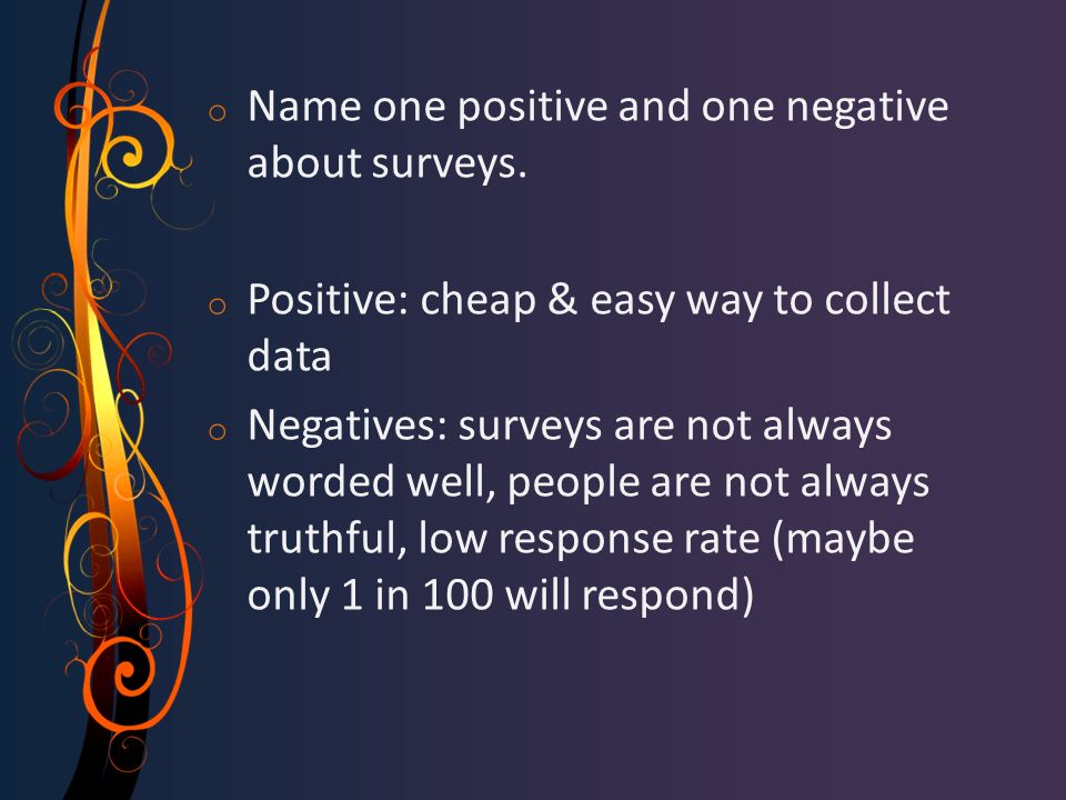 o Name one positive and one negative about surveys.