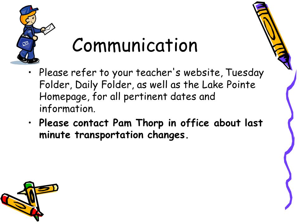 Communication Please refer to your teacher s website, Tuesday Folder, Daily Folder, as well as the Lake Pointe Homepage, for all pertinent dates and information.