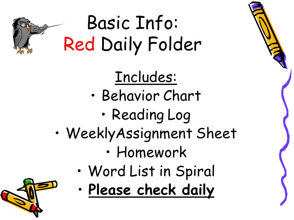 Basic Info: Red Daily Folder Includes: Behavior Chart Reading Log WeeklyAssignment Sheet Homework Word List in Spiral Please check daily