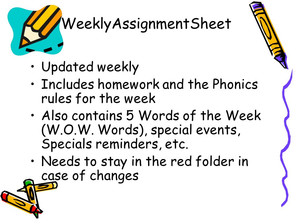 WeeklyAssignmentSheet Updated weekly Includes homework and the Phonics rules for the week Also contains 5 Words of the Week (W.O.W.