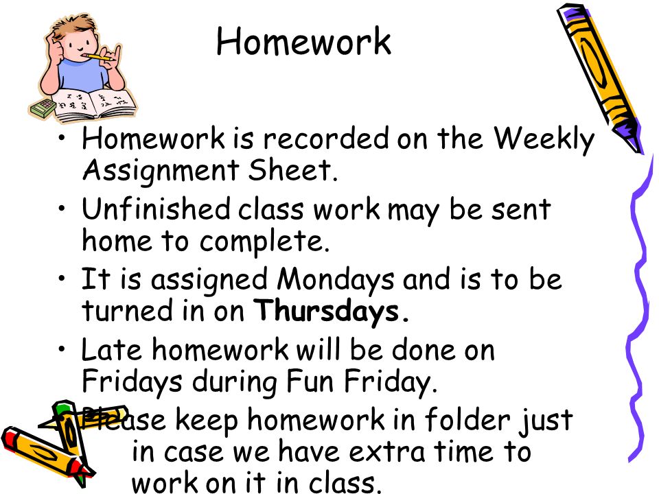 Homework Homework is recorded on the Weekly Assignment Sheet.