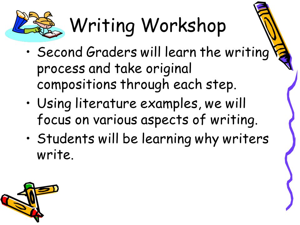 Writing Workshop Second Graders will learn the writing process and take original compositions through each step.