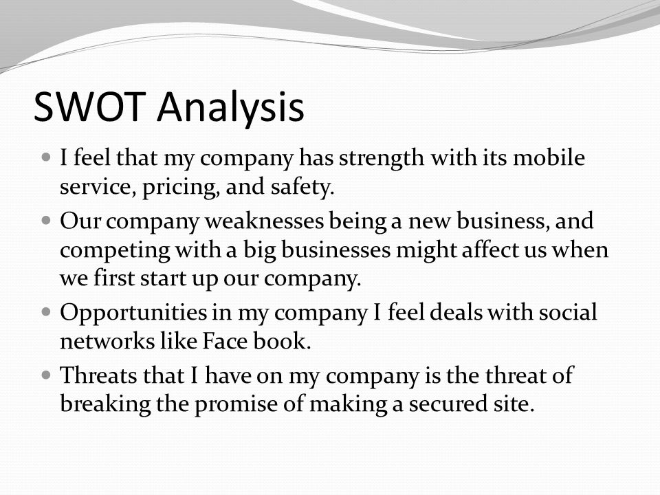 SWOT Analysis I feel that my company has strength with its mobile service, pricing, and safety.