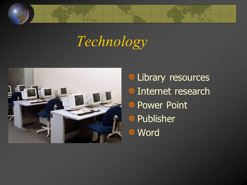 Technology Library resources Internet research Power Point Publisher Word