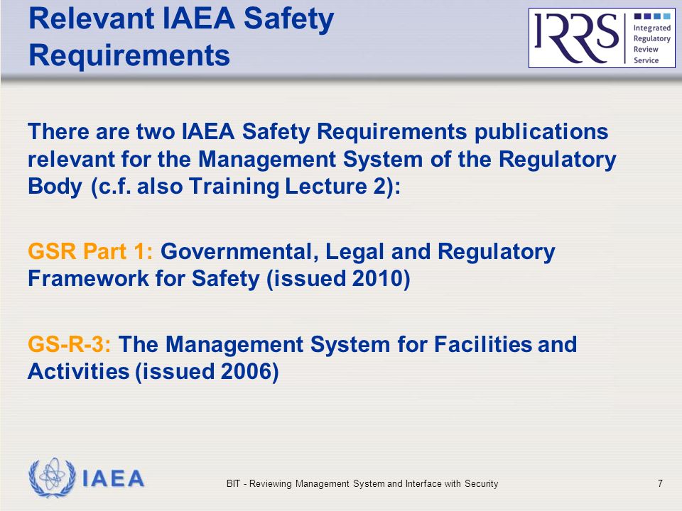 IAEA Relevant IAEA Safety Requirements There are two IAEA Safety Requirements publications relevant for the Management System of the Regulatory Body (c.f.