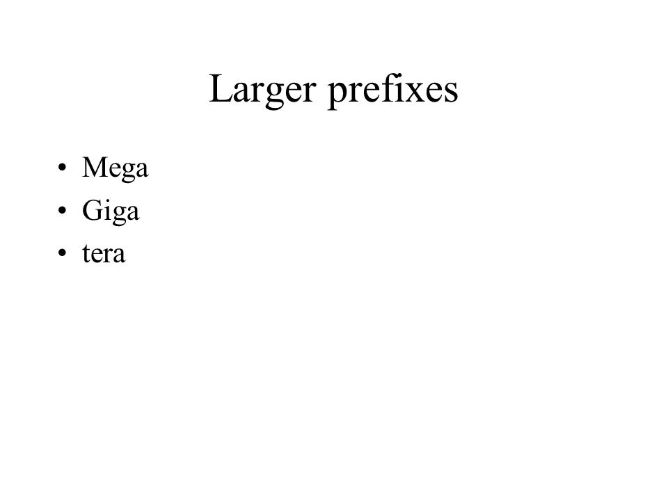 Larger prefixes Mega Giga tera