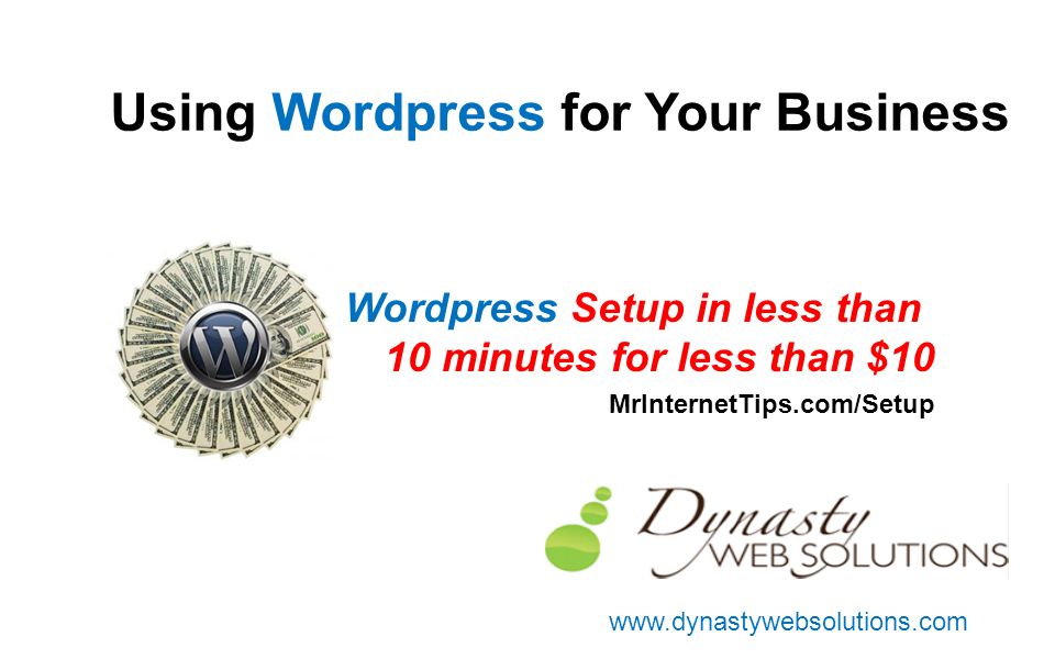 Using Wordpress for Your Business Wordpress Setup in less than 10 minutes for less than $10 MrInternetTips.com/Setup