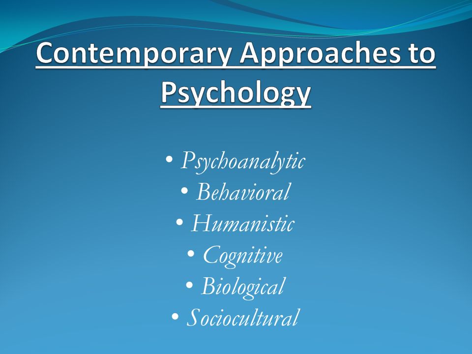 Psychoanalytic Behavioral Humanistic Cognitive Biological Sociocultural