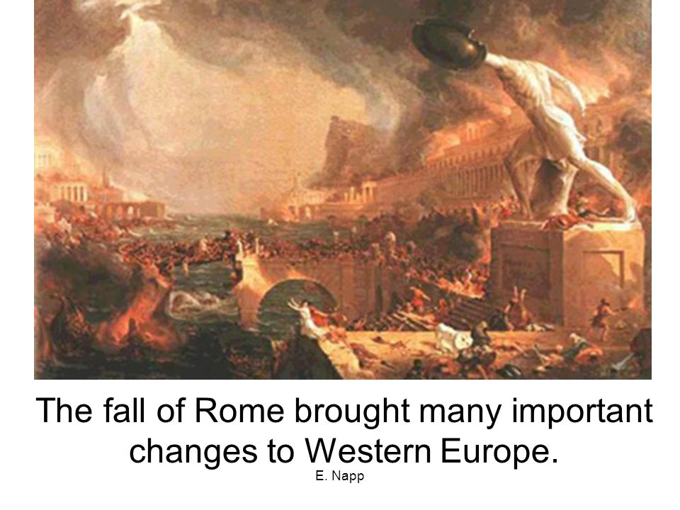 E. Napp The fall of Rome brought many important changes to Western Europe.