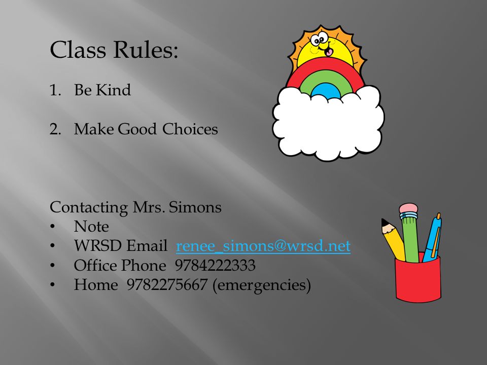 Class Rules: 1.Be Kind 2.Make Good Choices Contacting Mrs.