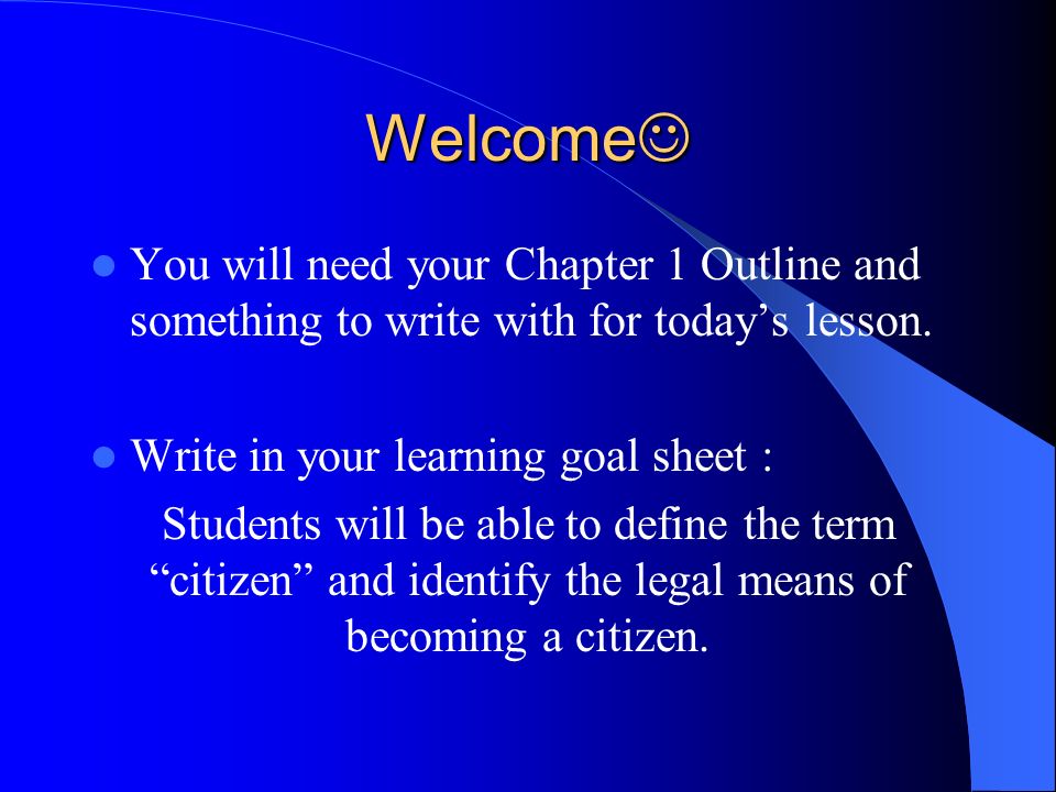 Welcome Welcome You will need your Chapter 1 Outline and something to write with for today’s lesson.