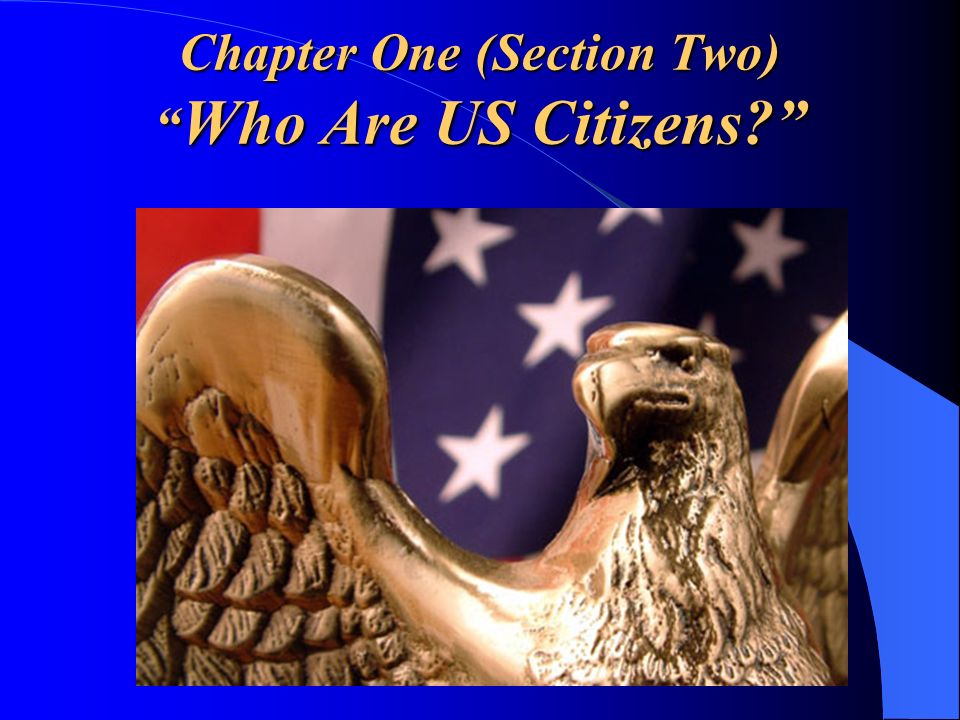 Chapter One (Section Two) Who Are US Citizens