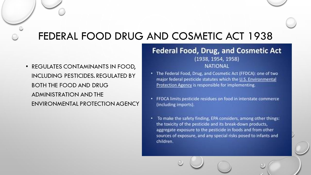 FEDERAL FOOD DRUG AND COSMETIC ACT 1938 REGULATES CONTAMINANTS IN FOOD, INCLUDING PESTICIDES.