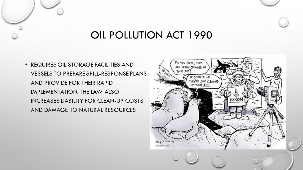 OIL POLLUTION ACT 1990 REQUIRES OIL STORAGE FACILITIES AND VESSELS TO PREPARE SPILL-RESPONSE PLANS AND PROVIDE FOR THEIR RAPID IMPLEMENTATION.