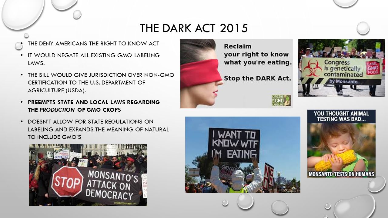 THE DARK ACT 2015 THE DENY AMERICANS THE RIGHT TO KNOW ACT IT WOULD NEGATE ALL EXISTING GMO LABELING LAWS.