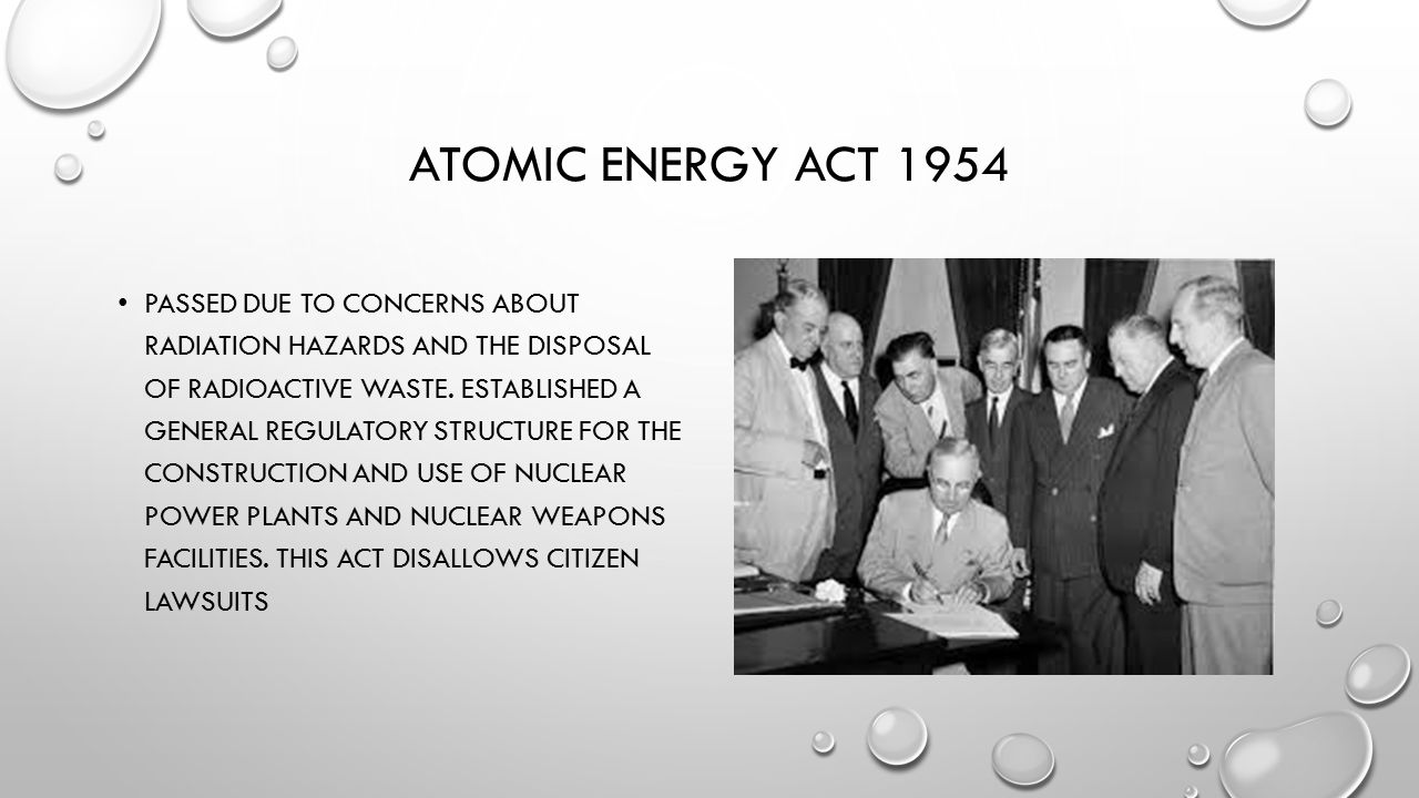 ATOMIC ENERGY ACT 1954 PASSED DUE TO CONCERNS ABOUT RADIATION HAZARDS AND THE DISPOSAL OF RADIOACTIVE WASTE.