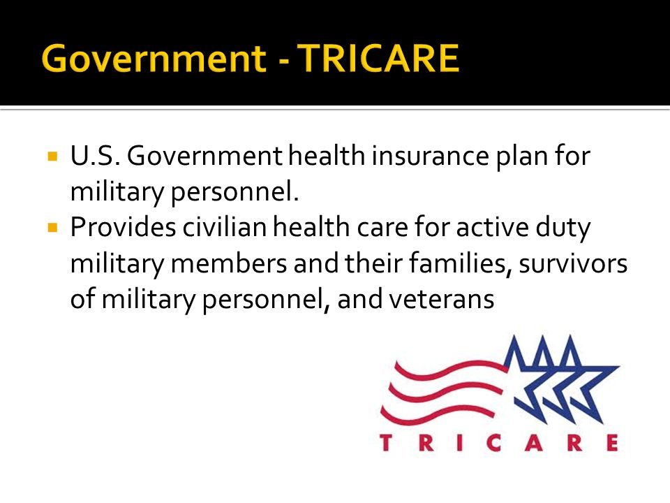  U.S. Government health insurance plan for military personnel.