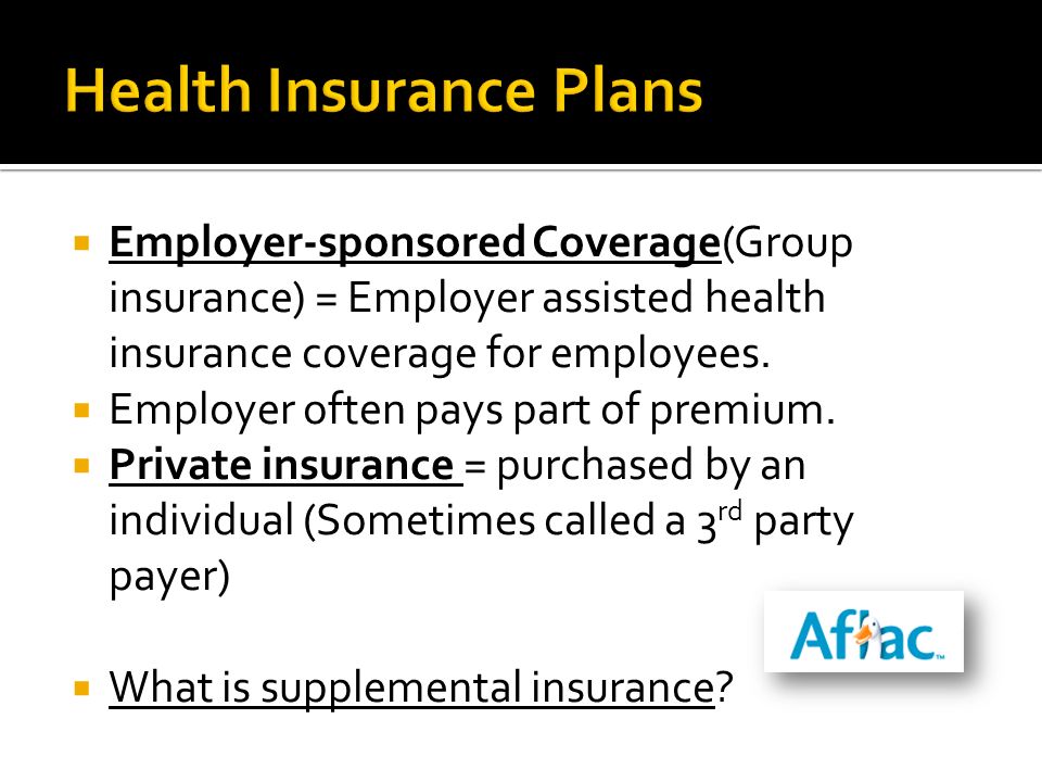  Employer-sponsored Coverage(Group insurance) = Employer assisted health insurance coverage for employees.
