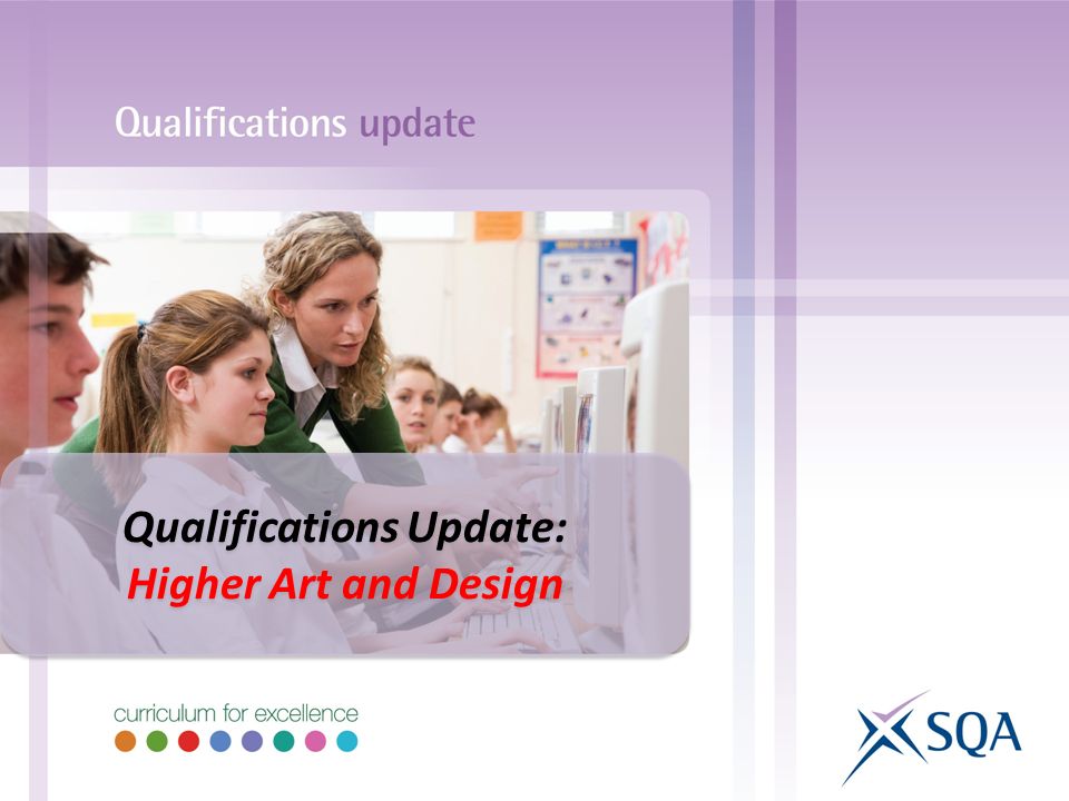Qualifications Update: Higher Art and Design Qualifications Update: Higher Art and Design