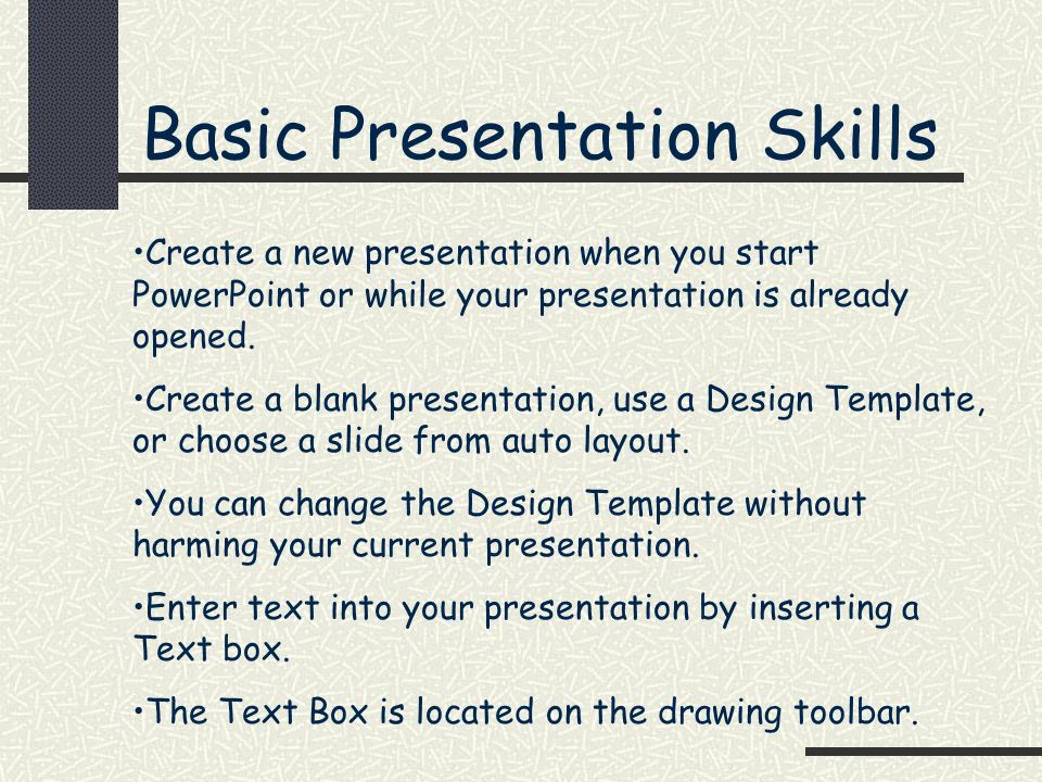 Basic Presentation Skills Create a new presentation when you start PowerPoint or while your presentation is already opened.