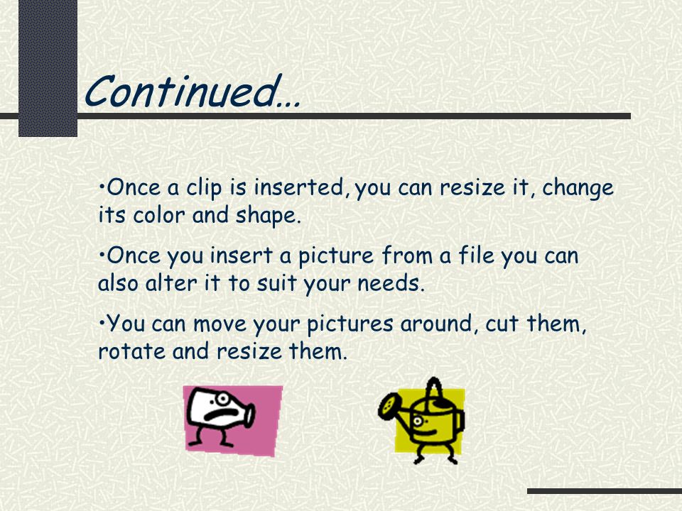 Continued… Once a clip is inserted, you can resize it, change its color and shape.