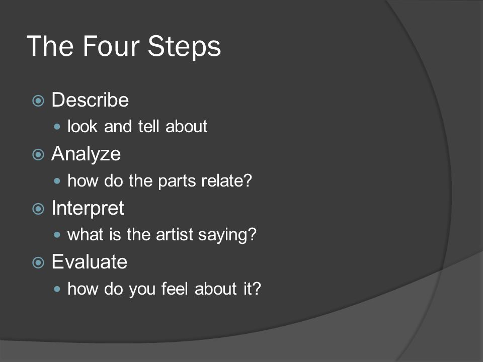 The Four Steps  Describe look and tell about  Analyze how do the parts relate.