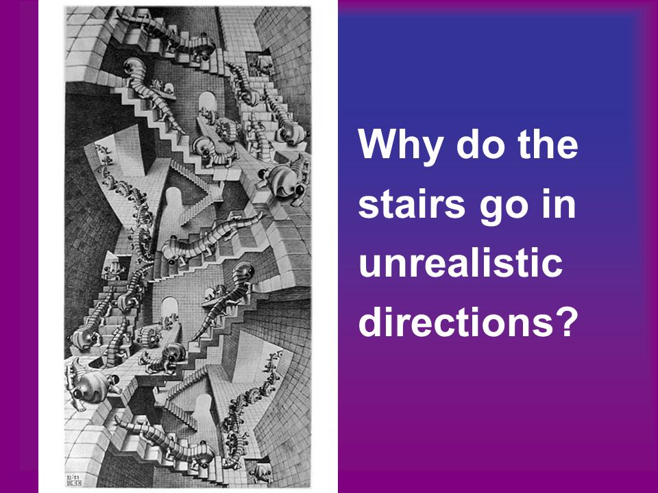 Why do the stairs go in unrealistic directions