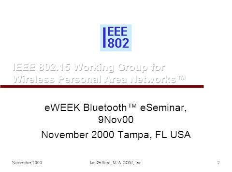 November 2000Ian Gifford, M/A-COM, Inc.2 eWEEK Bluetooth™ eSeminar, 9Nov00 November 2000 Tampa, FL USA
