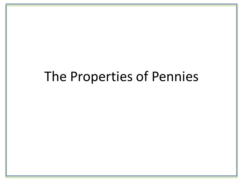 The Properties of Pennies