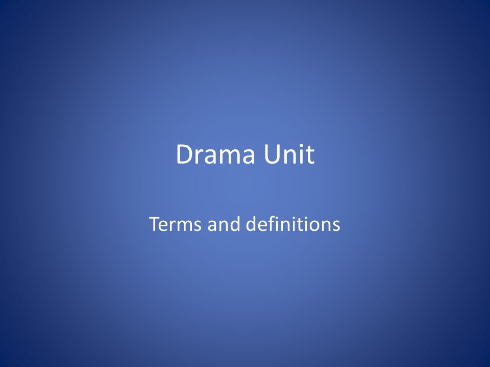 Drama Unit Terms and definitions