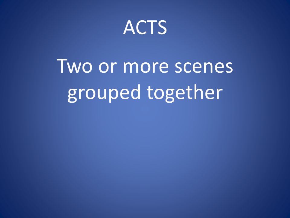 ACTS Two or more scenes grouped together