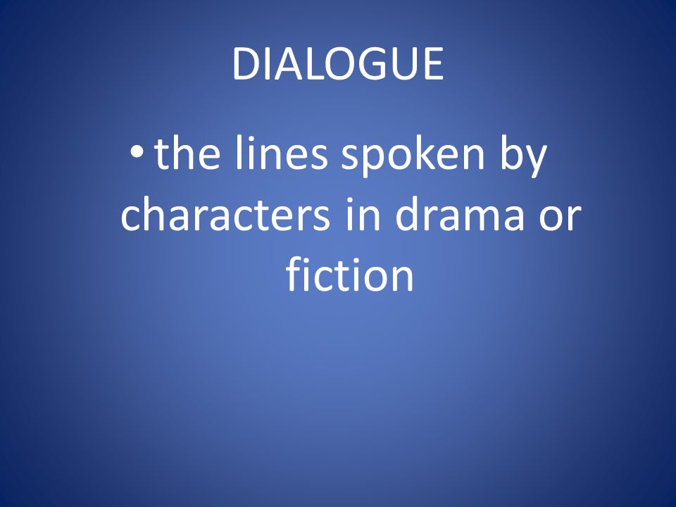DIALOGUE the lines spoken by characters in drama or fiction