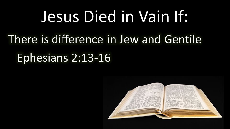 Jesus Died in Vain If: