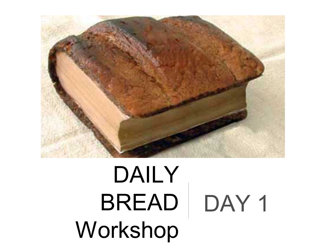 DAILY BREAD Workshop DAY 1