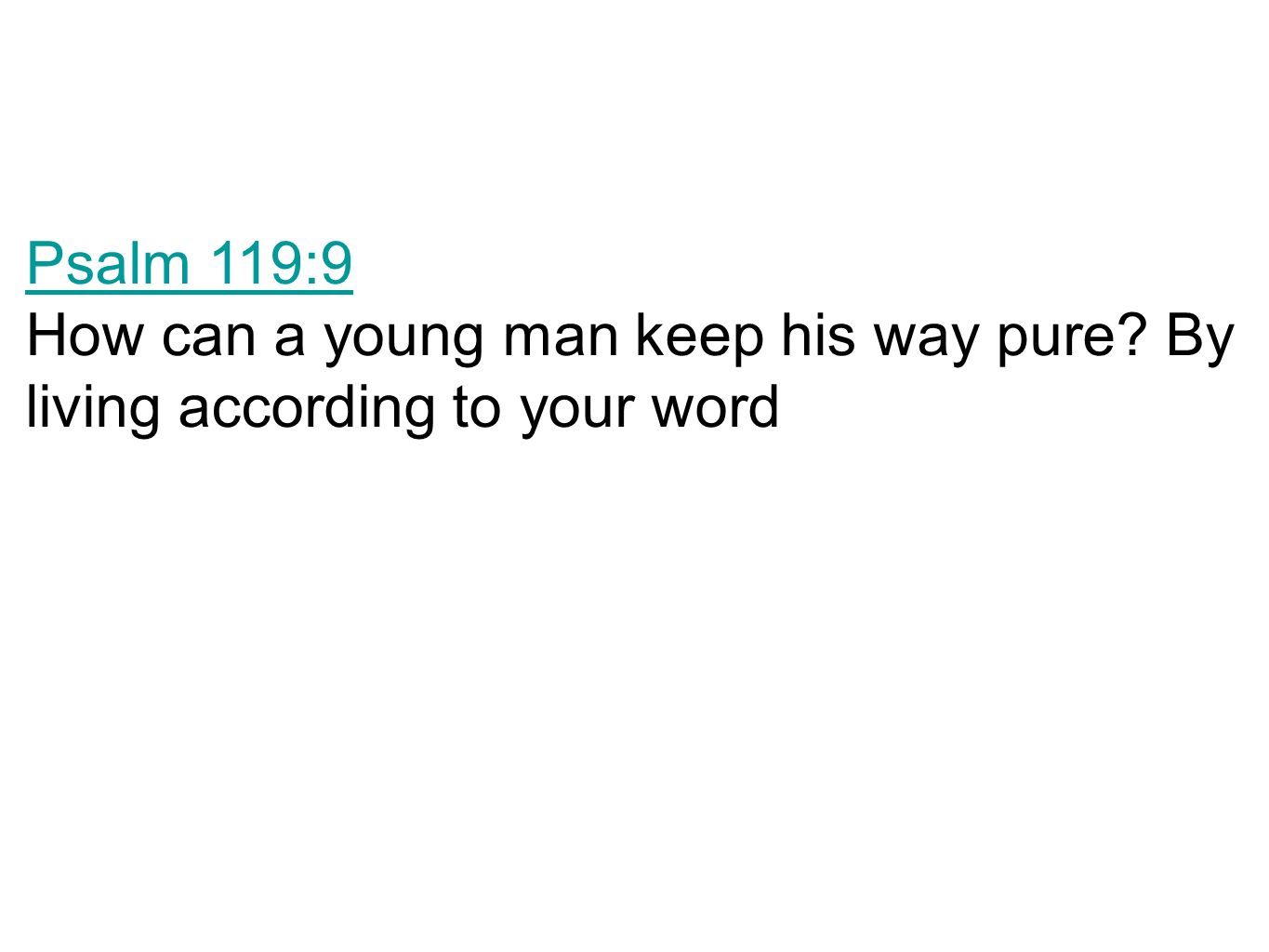 Psalm 119:9 How can a young man keep his way pure By living according to your word