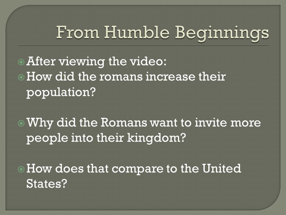  After viewing the video:  How did the romans increase their population.