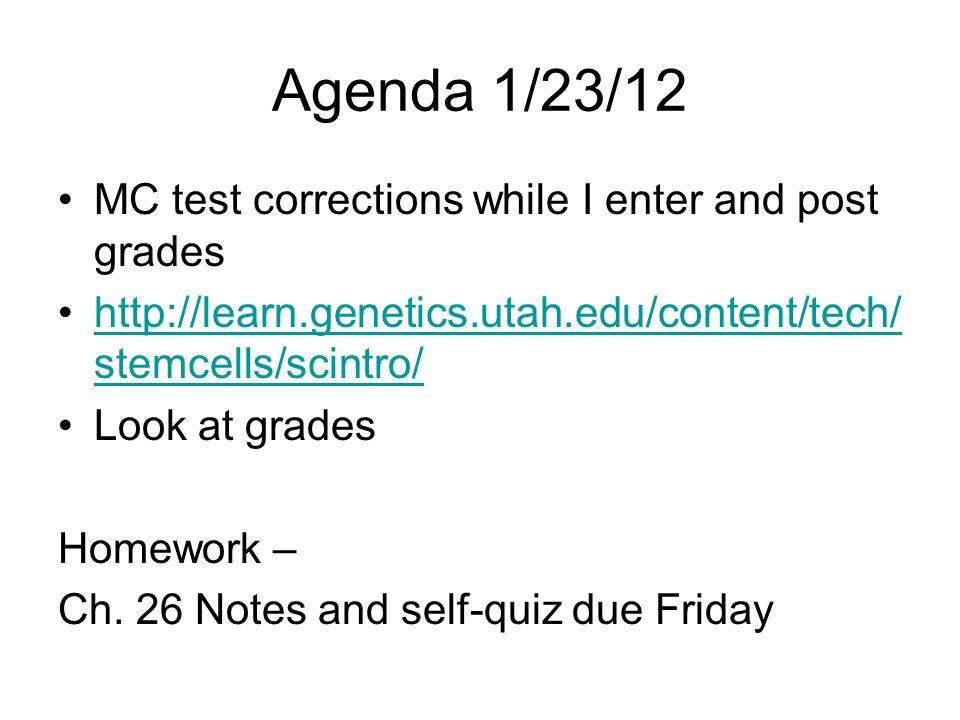 Agenda 1/23/12 MC test corrections while I enter and post grades   stemcells/scintro/  stemcells/scintro/ Look at grades Homework – Ch.