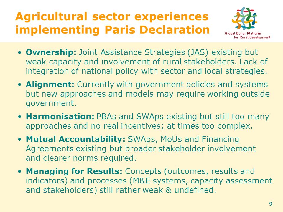 9 Agricultural sector experiences implementing Paris Declaration Ownership: Joint Assistance Strategies (JAS) existing but weak capacity and involvement of rural stakeholders.