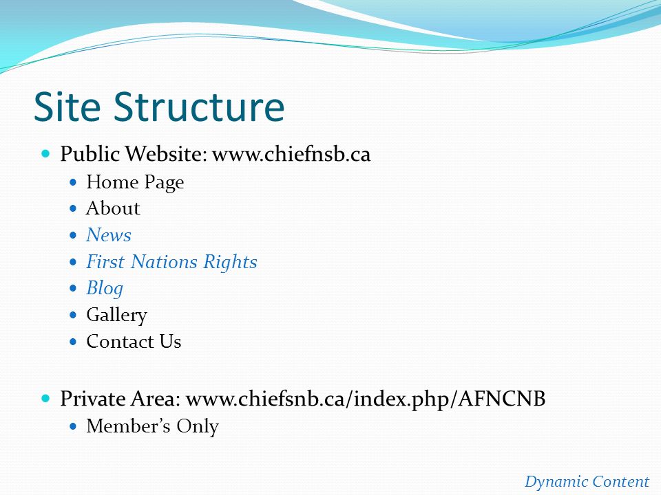 Site Structure Public Website:   Home Page About News First Nations Rights Blog Gallery Contact Us Private Area:   Member’s Only Dynamic Content