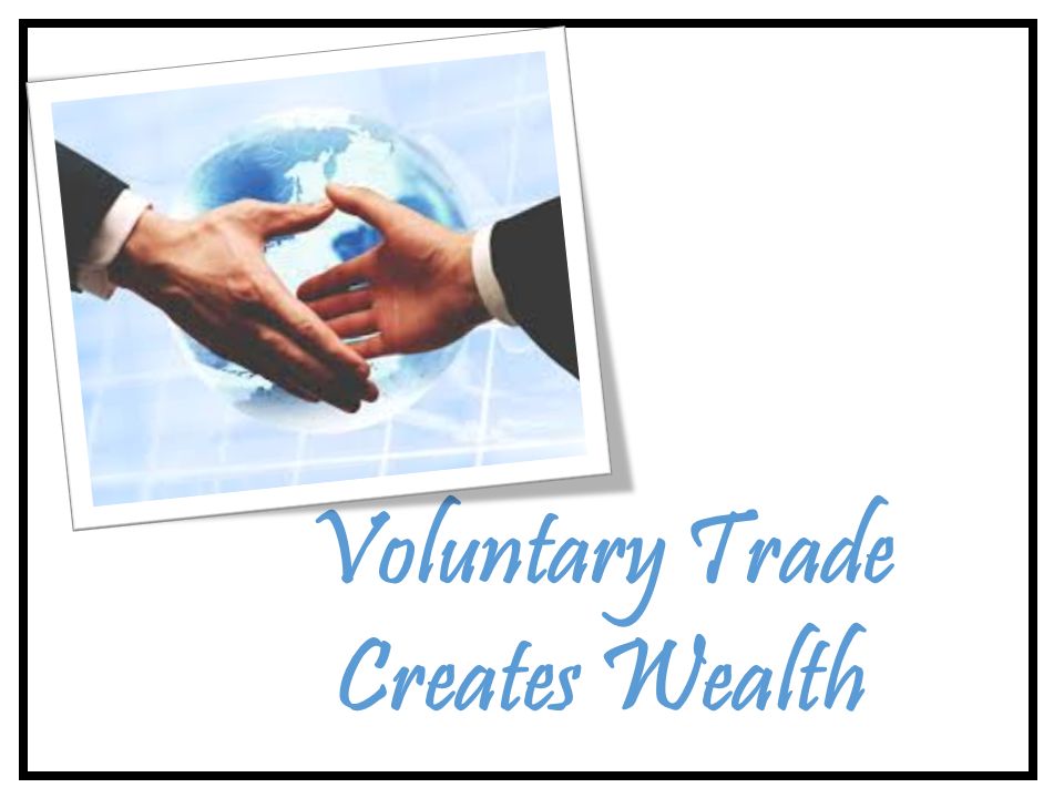 Voluntary Trade Creates Wealth