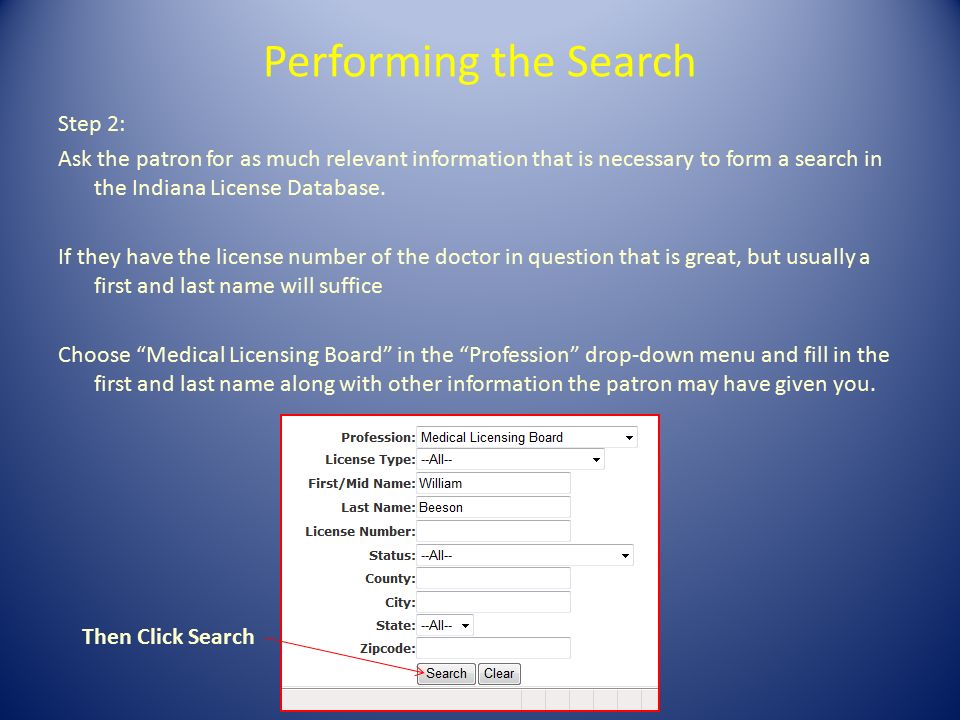 Performing the Search Step 2: Ask the patron for as much relevant information that is necessary to form a search in the Indiana License Database.