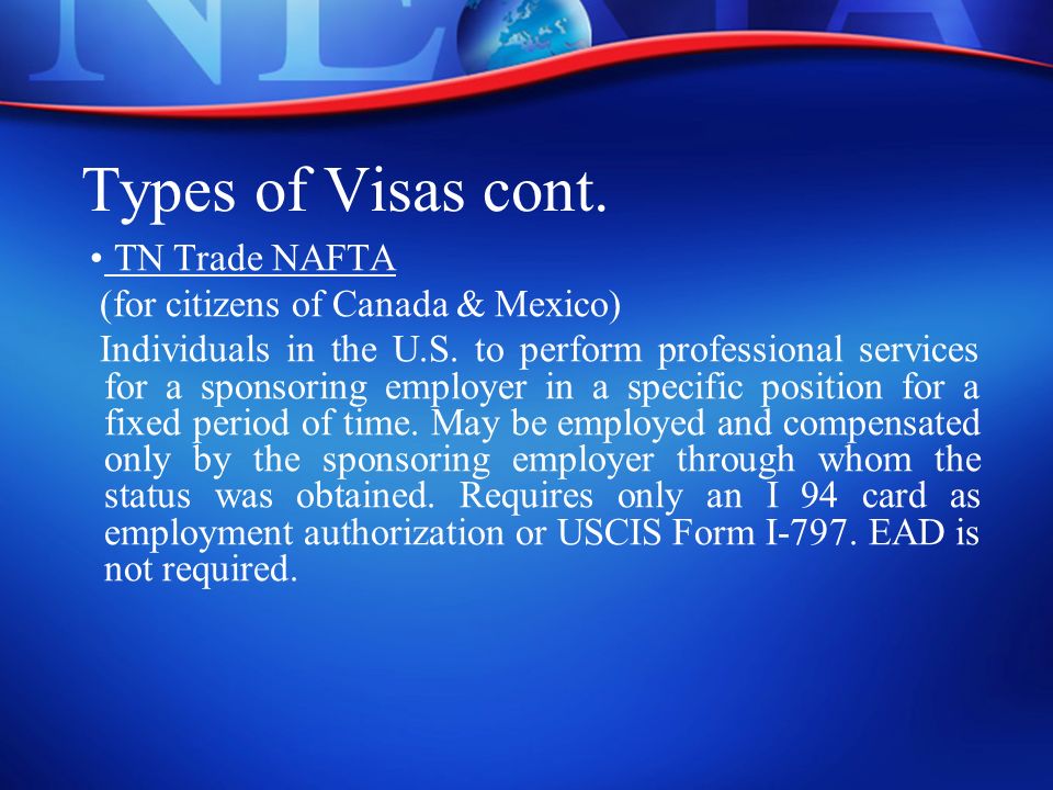 Types of Visas cont. TN Trade NAFTA (for citizens of Canada & Mexico) Individuals in the U.S.
