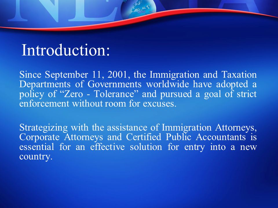 Introduction: Since September 11, 2001, the Immigration and Taxation Departments of Governments worldwide have adopted a policy of Zero - Tolerance and pursued a goal of strict enforcement without room for excuses.