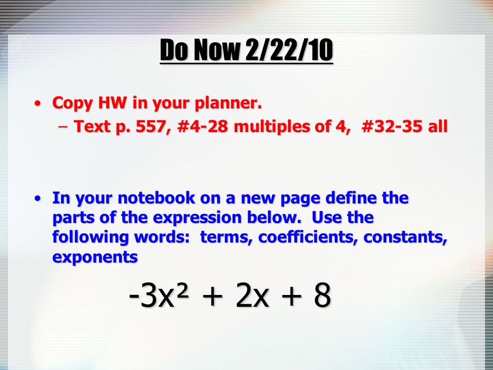 Do Now 2/22/10 Copy HW in your planner.Copy HW in your planner.