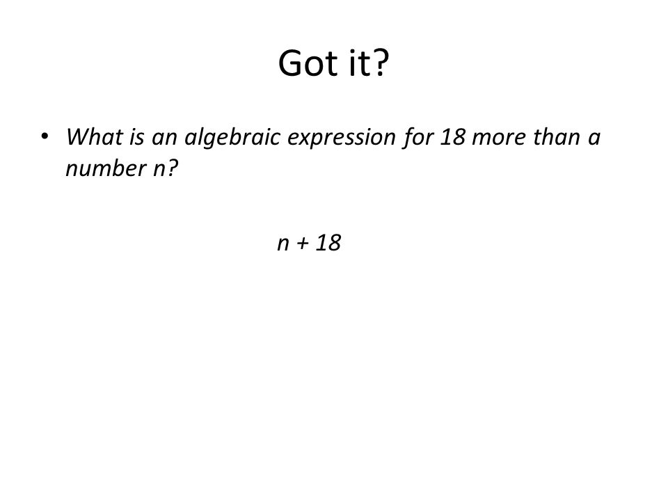 Got it What is an algebraic expression for 18 more than a number n n + 18